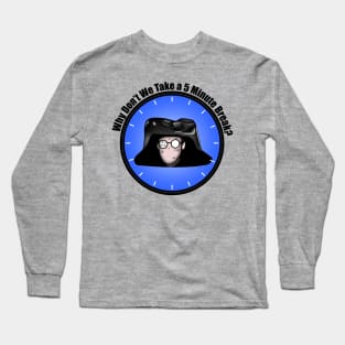 5 Minute Break Long Sleeve T-Shirt